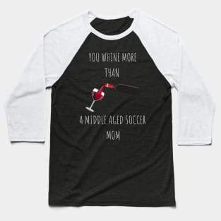 You Whine More Than Baseball T-Shirt